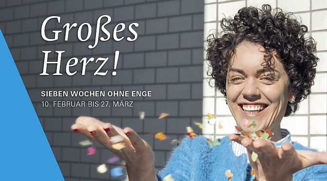 Großes Herz! Sieben Wochen ohne Enge | Fastenaktion „7 Wochen ohne“